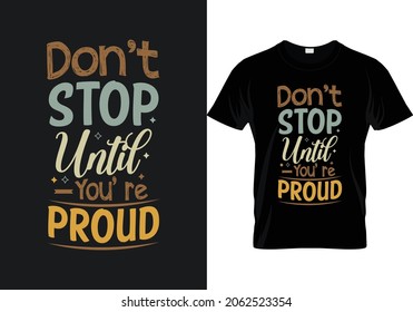 Don't stop until you're proud typography t shirt design template vector 