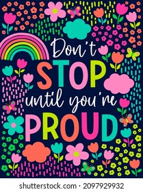 "Don't stop until you're proud" quotes typography design with flower for greeting card. Motivation quotes with cute hand drawn illustration.