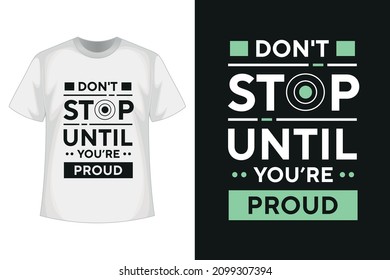 Don't stop until you're proud new creative text effect typography tshirt design with vector tshirt mockup
