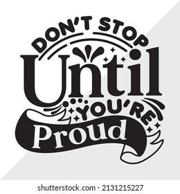 Dont Stop Until Youre Proud Printable Vector Illustration