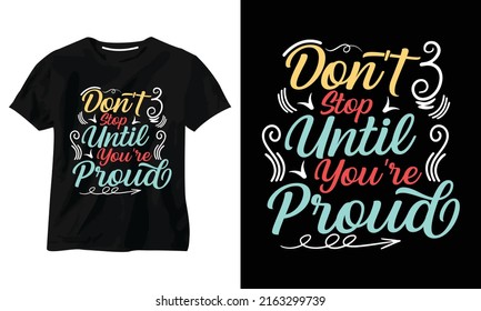 Don't Stop Until You're Proud typography t shirt design