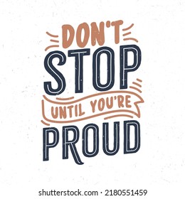 Don't stop until you're proud, Hand drawn motivational quote