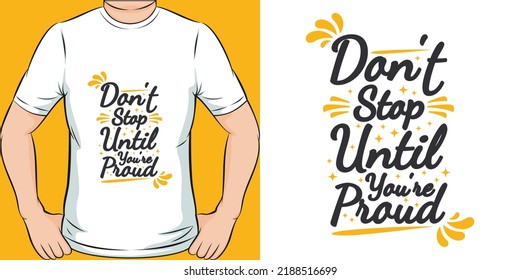 Don't Stop Until You're Proud Motivation Typography Quote T-Shirt Design.