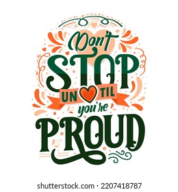 Don't stop until you're proud lettering Motivational quote design.