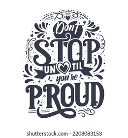 Don't stop until you're proud lettering Motivational quote design.