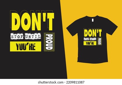 Don't stop until you're proud modern typography inspirational lettering quotes t shirt design suitable for print design
