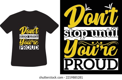 Don't stop until you're proud motivational quote. 