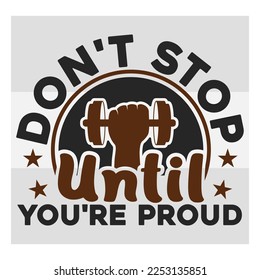 No pares hasta que estés orgulloso, apto, pesas, gimnasio, tipografía, citas de gimnasia, motivación de gimnasio, diseño de camisetas de gimnasia, SVG, vector