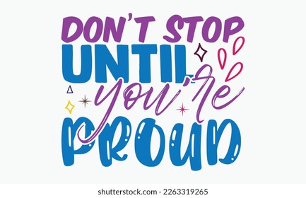 
Don't stop until you're proud- motivational t-shirt design, Hand drawn lettering phrase, Calligraphy graphic design, White background, SVG Files for Cutting, Silhouette, EPS 10