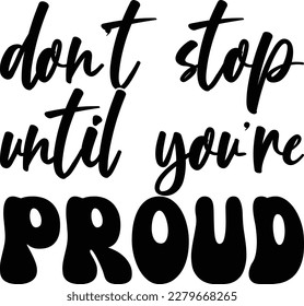 Don't Stop Until You're Proud