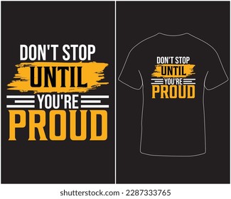 Don't stop until you're proud typography lettering vector t-shirt design. Lettering design for t-shirt, hoodie and poster design