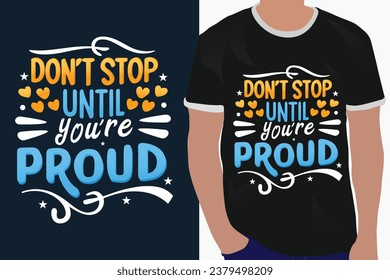 don't stop until youre proud motivation quote or t shirts design