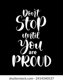 Don't stop until you're proud, hand lettering, motivational quotes