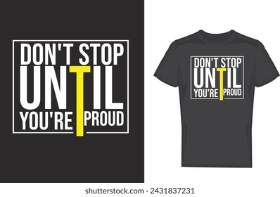 Don't stop until you're proud t shirt design 
