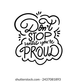 Don't stop until you're proud. Black color lettering phrase sign. Vector art isolated on white background.