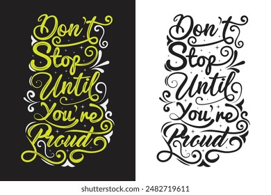 Don't Stop Until You're Proud typography t-shirt design, is perfect for spreading positive vibes and inspiring others. This dynamic and bold design features a powerful motivational quote.