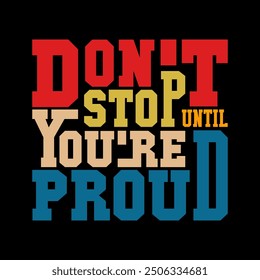 Don't Stop Until You're Proud Quote Vector Art for Empowering T-Shirt Designs