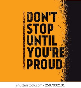 Don't stop until you're proud, Motivational inspirational typography t-shirt design . Best Selling Typography T-shirt Design.