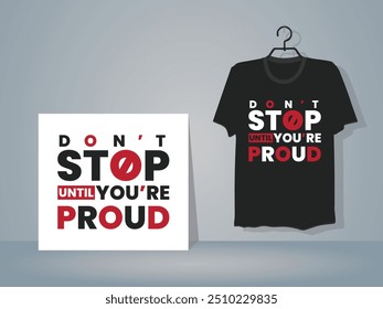 Don't stop until you're proud T-shirt design template, modern and professional t-shirt design template