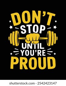 DON'T STOP UNTIL YOU'RE PROUD Motivational t shirt design.