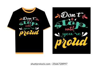 Don't stop until you're proud typography t- shirt design