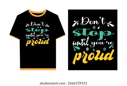 Don't stop until you're proud typography t- shirt design