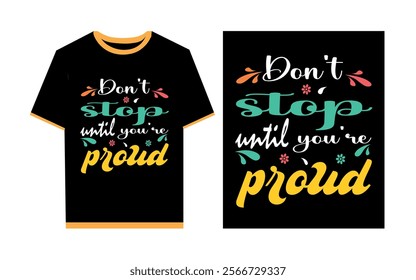 Don't stop until you're proud typography t- shirt design