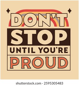 Don't Stop Until You're Proud- T-Shirt Design with Retro Typography and Decorative Elements