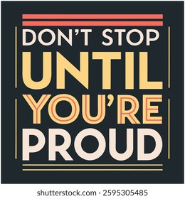 Don't Stop Until You're Proud- T-Shirt Design with Retro Typography and Decorative Elements