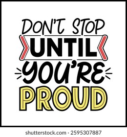 Don't Stop Until You're Proud- T-Shirt Design with Modern Typography and Decorative Accents