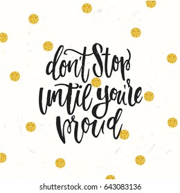don't stop until you're proud 