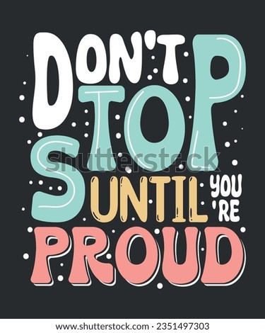 dONT STOP UNTIL YOURE PROUD