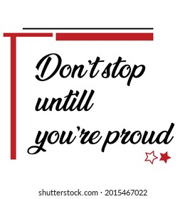 Don't stop untill you're proud. Creative Custom Motivation Quote, Vector Typography white background. Motivational Square banner. Inspirational Quote. Poster template design. Elegant vector lettering