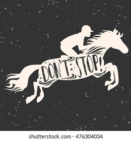 Don`t stop! Vector illustration with horse, rider and lettering. Motivational and inspirational typography design. For logo, banner or  poster. Print for t-shirt and bags. 