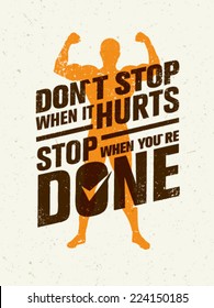 Don`t Stop When It Hurts, Stop When You Are Done. Workout and Fitness Motivation Quote. Creative Vector Typography Grunge Poster Concept