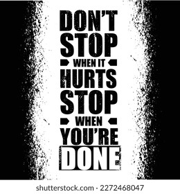 Don't Stop When It Hurts Stop When You are Done.  Inspiring Creative Motivation Quote. Vector Typography Poster Design Concept