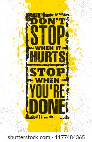 Don't Stop When It Hurts. Stop When You're Done. Inspiring Creative Motivation Quote Poster Template. Vector Typography Banner Design Concept On Grunge Texture Rough Background