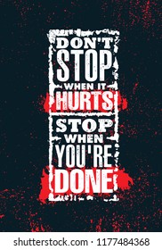 Don't Stop When It Hurts. Stop When You're Done. Inspiring Creative Motivation Quote Poster Template. Vector Typography Banner Design Concept On Grunge Texture Rough Background