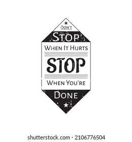 Don't stop when it hurts. Stop when you're done t shirt design. Motivational quotes