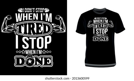 I don't stop when I'm Tired I stop when I'm done. Gym motivational quotes. Muscles Fitness Workout T-Shirt Design for Print.