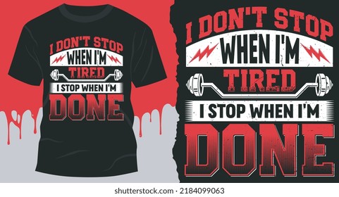 I Don't Stop When I'm Tired. I Stop When I'm Done. t-shirt premium vector design, Gym, fitness and workout quotes, T-shirt resources, gym mug design.