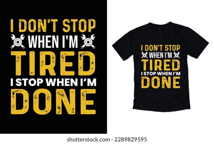 I don't stop when I'm tired I stop when I'm done quote mother's day typography t-shirt design,   t-shirt design, Worker t-shirt design