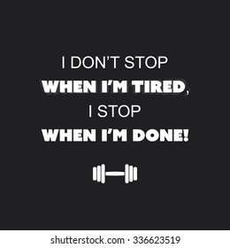 I Don't Stop When I'm Tired, I Stop When I'm Done! - Inspirational Quote, Slogan, Saying on an Abstract Black Background