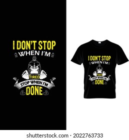 I  don't stop when i am tired stop when iam done t-shirt 