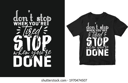 Don't stop when you are tired stop when you are done Quote Typography T-shirt Design.