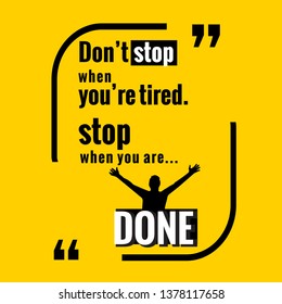 Don't stop when you're tired, stop when you are done. Creative Inspiring Motivation Quote Vector