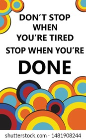 Don't stop when you're tired stop when you're done vector quote