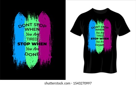 Don't stop when youre tired stop when you are done, Typography T Shirt and Poster Design can be used for Printing on T Shirt, Clothes, Tee, Hoodie