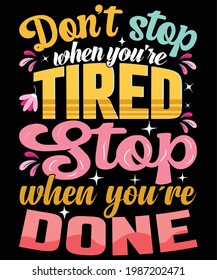 Don't stop when you're tired. Stop when you're done.t-shirt design