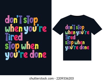 Dont stop when youre tired stop when youre done illustrations for the print-ready T-Shirts design